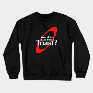 Would You Like Some Toast Crewneck Sweatshirt